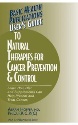 User's Guide to Natural Therapies for Cancer Prevention and Control by Hoffer