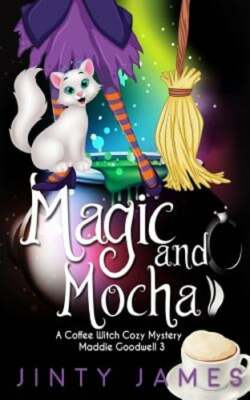 Magic and Mocha: A Coffee Witch Cozy Mystery by Jinty James: New