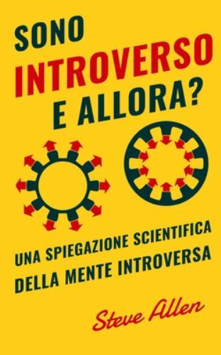Sono Introverso, e Allora? una Spiegazione Scientifica Della Mente ...