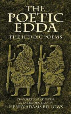 The Poetic Edda: The Heroic Poems by Henry Adams Bellows: New