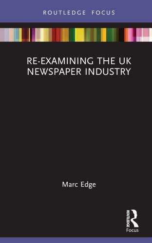 Routledge Focus on Journalism Studies: Re-Examining the UK Newspaper ...