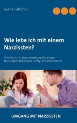Wie lebe ich mit einem Narzissten?: Wie Sie sich in einer Beziehung mit einem Na