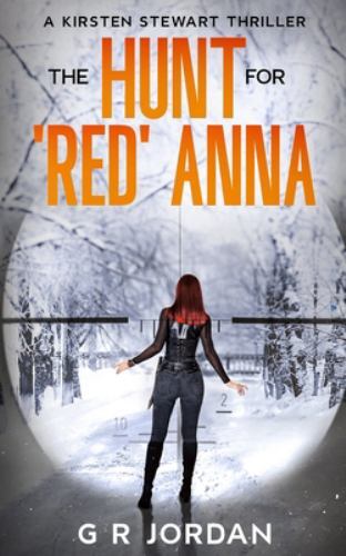 Hunt for 'Red' Anna : A Kirsten Stewart Thriller by G. R. Jordan (2022 ...