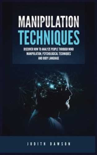 Manipulation Techniques : Discover How to Analyze People Through Mind ...
