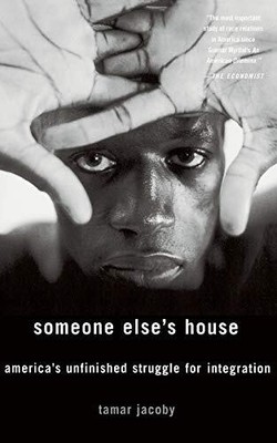 SOMEONE ELSE'S HOUSE: AMERICA'S UNFINISHED STRUGGLE FOR By Tamar Jacoby **NEW**