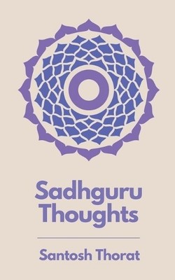 Santosh Thorat santosh thorat Sadhguru Thoughts (Paperback) (UK IMPORT)