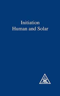 Initiation Human and Solar - Paperback By Alice A. Bailey - GOOD