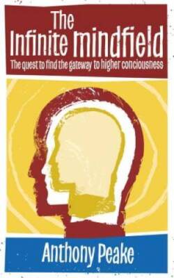 The Infinite Mindfield: The Quest to Find the Gateway to Higher Consci - GOOD
