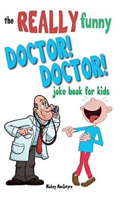 The Really Funny Doctor! Doctor! Joke Book For K by MacIntyre, Mickey 1909855324