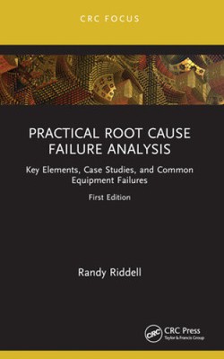 Practical Root Cause Failure Analysis: Key Elements, Case Studies, and Common