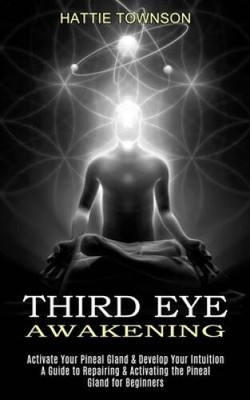 Third Eye Awakening: Activate Your Pineal Gland  Develop Your Intuition  - GOOD
