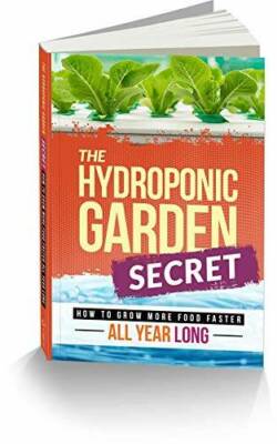 The Hydroponic Garden Secret: How to Grow More Food Faster A - VERY GOOD