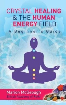 Crystal Healing  The Human Energy Field A Beginners Guide - ACCEPTABLE