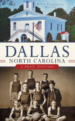 Dallas, North Carolina: A Brief History (Hardback or Cased Book)