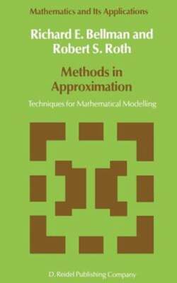 Methods in Approximation: Techniques for Mathematical Modelling by N D Bellman