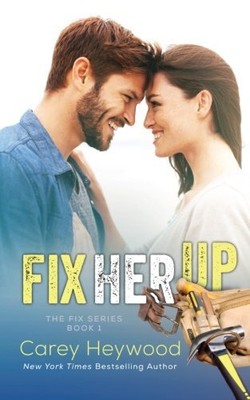 FIX HER UP (THE FIX) (VOLUME 1) By Carey Heywood **Mint Condition**