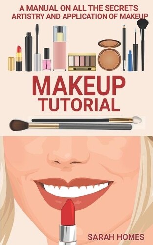 Sarah Homes Makeup Tutorial (Paperback)