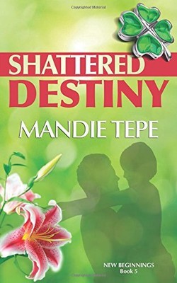 SHATTERED DESTINY (NEW BEGINNINGS) By Mandie Tepe **BRAND NEW**