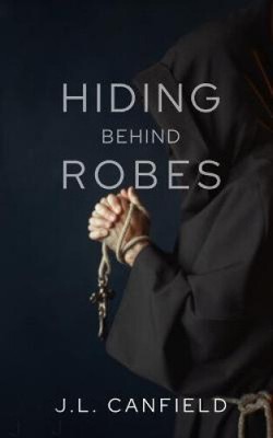 Hiding Behind Robes by Canfield, J. L.