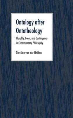 Ontology After Ontotheology: Plurality, Event, and Contingency in Contemporary