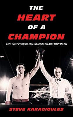 The Heart of a Champion: Five Easy Principles for Success and Happiness        