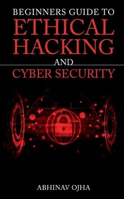 Abhinav Ojha Beginners Guide to Ethical Hacking and Cybe (Paperback) (UK IMPORT)