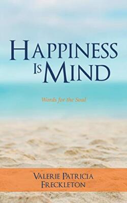 Happiness is Mind:  Words for the Soul                                         
