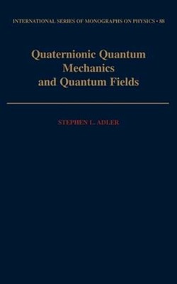 Quaternionic Quantum Mechanics and Quantum Fields by Stephen L Adler: New