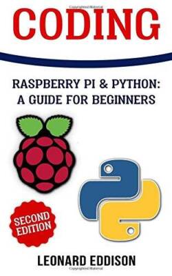 Coding: Raspberry Pi  Python: A Guide For Beginners (Second Edition) - GOOD