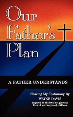 Our Father's Plan:  A Father Understands                                       