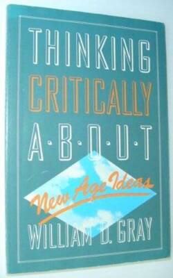 Thinking Critically About New Age Ideas - Paperback By Gray, William D. - GOOD