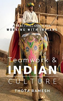 Teamwork & Indian Culture: A Practical Guide for Working with In