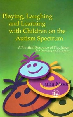 Playing, Laughing and Learning with Children on the Autism Spectrum: - VERY GOOD