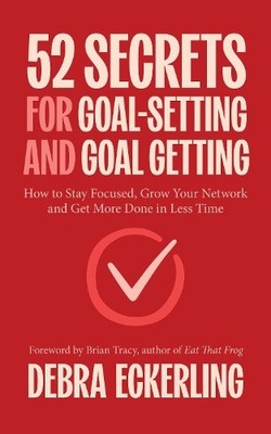52 Secrets for Goal-Setting and Goal-Getting: How to Stay Focused, Grow Your