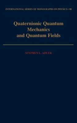 Quaternionic Quantum Mechanics and Quantum Fields by Stephen L Adler: Used