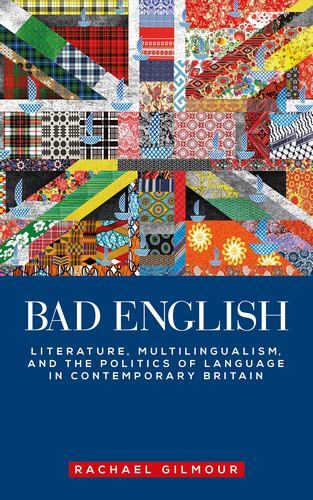Bad English : Literature, Multilingualism, and the Politics of Language ...