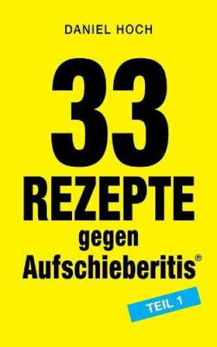 33 Rezepte Gegen Aufschieberitis Teil 1 [German] By Hoch, Daniel Neuf