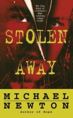 Stolen Away: The True Story of Californias Most Shocking Kidnapmurder
