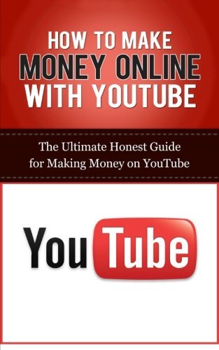HOW TO MAKE MONEY ONLINE WITH YOUTUBE: THE ULTIMATE HONEST