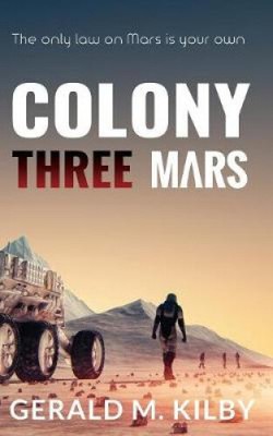 Colony Three Mars (Colony Mars) by Gerald M. Kilby [Paperback]