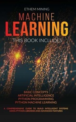Machine Learning: 4 Books in 1: Basic Concepts + Artificial Intelligence +: Used