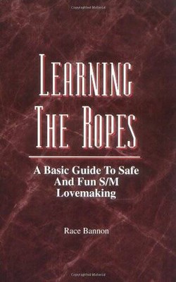 Learning the Ropes: A Basic Guide to Safe and Fun S/M Lovemaking - GOOD