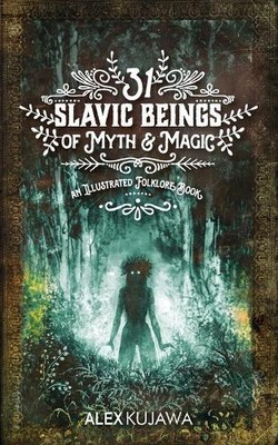 Alex Kujawa 31 Slavic Beings of Myth & Magic (Paperback) (UK IMPORT)