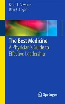 The Best Medicine: A Physicians Guide to Effective Leadership - GOOD