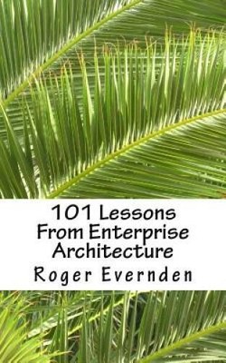 101 Lessons From Enterprise Architecture: A succinct collection of useful - GOOD