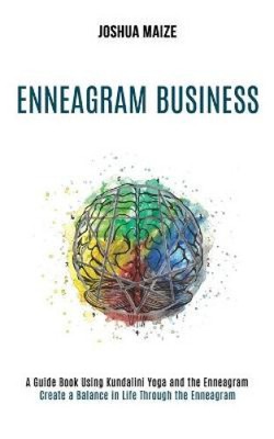 Enneagram Business: Create a Balance in Life Through the Enneagram (A Guide