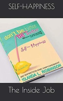 SELF~HAPPINESS: THE INSIDE JOB By Yolanda L. Robinson **BRAND NEW**