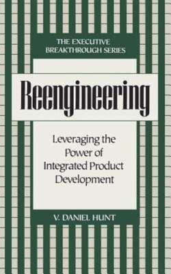 Reengineering: Leveraging the Power of Integrated Product Development by Hunt
