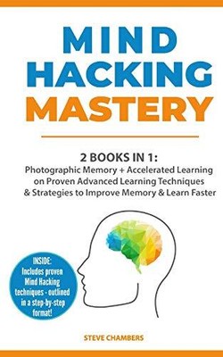 MIND HACKING MASTERY: 2 BOOKS IN 1: PHOTOGRAPHIC MEMORY + By Steve Chambers NEW