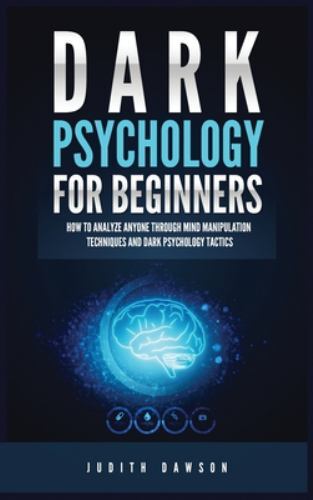 Dark Psychology for Beginners : How to Analyze Anyone Through Mind ...